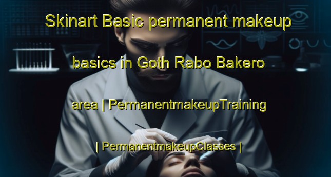 Skinart Basic permanent makeup basics in Goth Rabo Bakero area | PermanentmakeupTraining | PermanentmakeupClasses | SkinartTraining-Pakistan